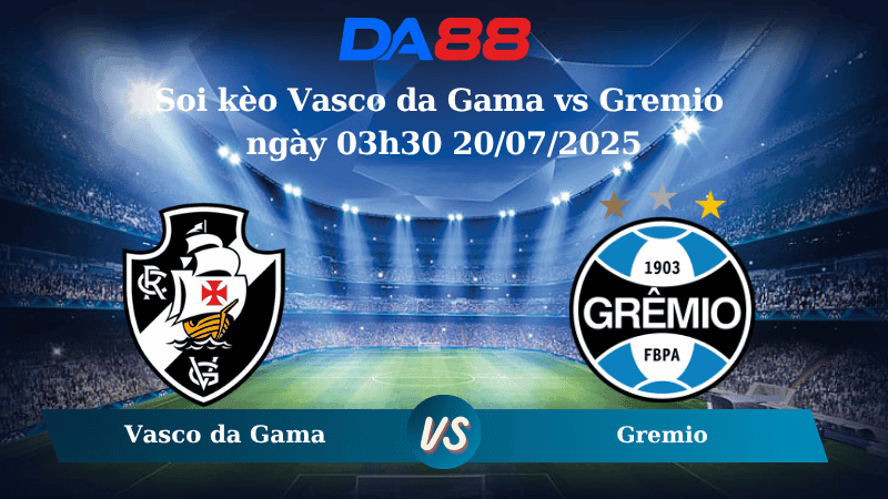 DA88 Nhận định soi kèo Vasco da Gama vs Gremio ngày 03h30 20/07/2025 – VĐQG Brazil