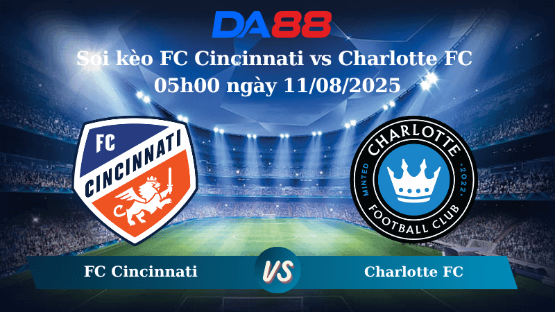 DA88 Nhận định soi kèo FC Cincinnati vs Charlotte FC 05h00 ngày 11/08/2025 – Nhà nghề Mỹ