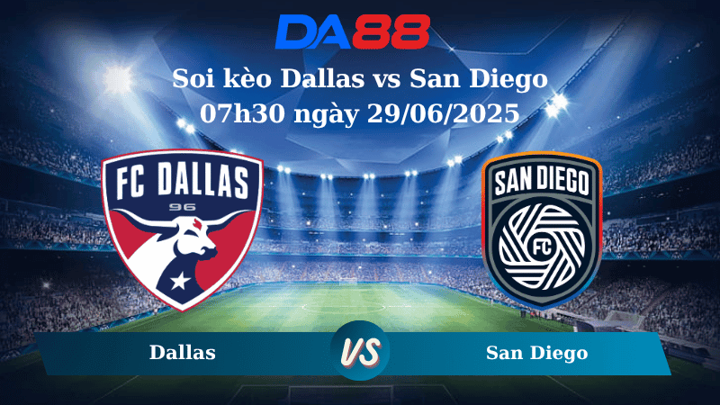 DA88 Nhận định soi kèo Dallas vs San Diego 07h30 ngày 29/06/2025 – Nhà nghề Mỹ