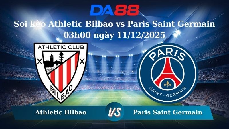 DA88 Nhận định soi kèo Athletic Bilbao vs Paris Saint Germain 03h00 ngày 11/12/2025 – Champions League
