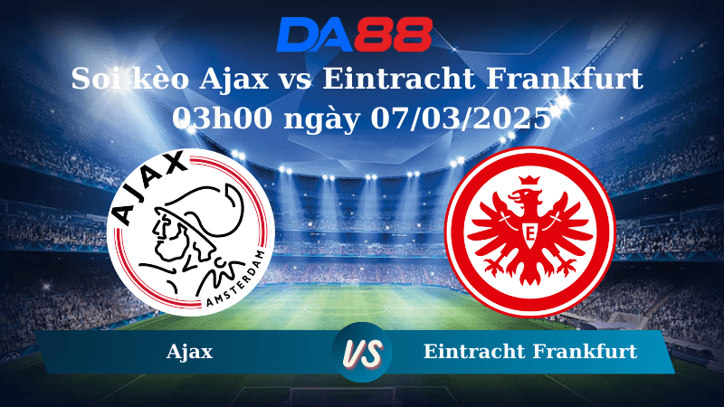 DA88 Nhận định soi kèo Ajax vs Eintracht Frankfurt 03h00 ngày 07/03/2025 - Europa League