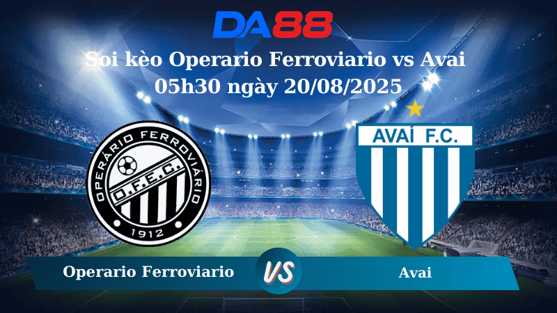 DA88 Nhận định soi kèo Operario Ferroviario vs Avai 05h30 ngày 20/08/2025 - Hạng 2 Brazil