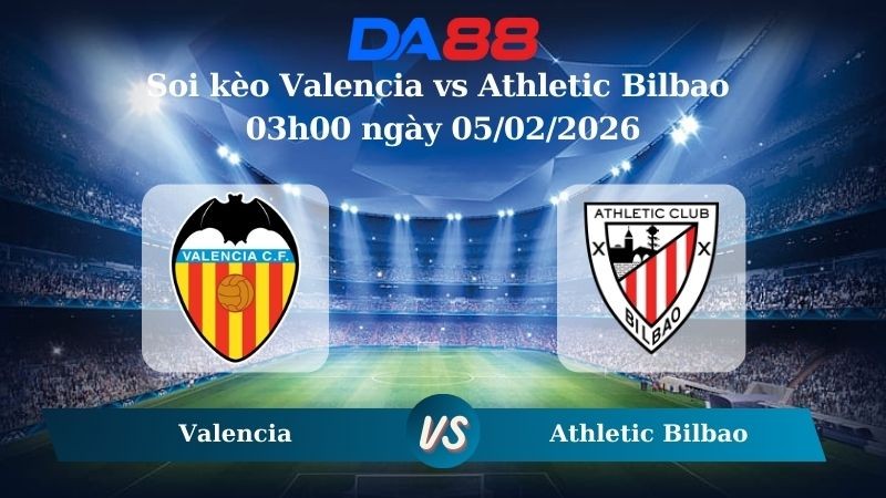 DA88 Nhận định soi kèo Valencia vs Athletic Bilbao 03h00 ngày 05/02/2026 – Cúp Nhà Vua Tây Ban Nha
