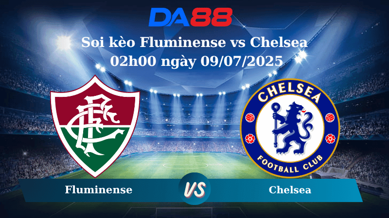 DA88 Nhận định soi kèo Fluminense vs Chelsea 02h00 ngày 09/07/2025 – FIFA Club World Cup