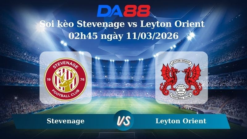 DA88 Nhận định soi kèo Stevenage vs Leyton Orient 02h45 ngày 11/03/2026 – League One