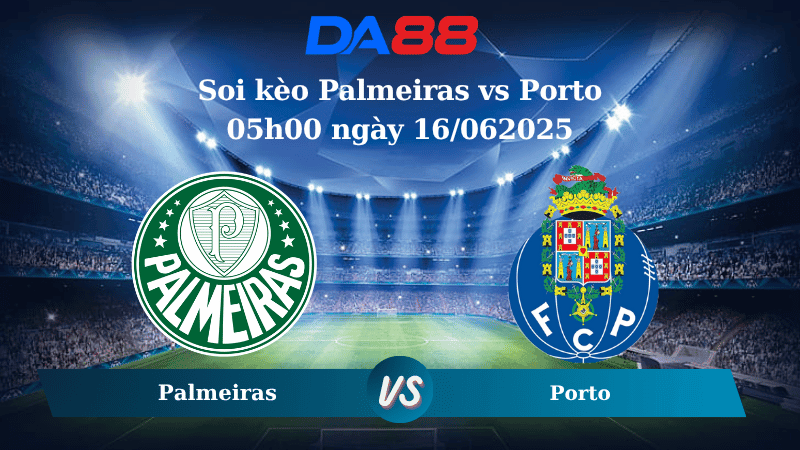 DA88 Nhận định soi kèo Palmeiras vs Porto 05h00 ngày 16/062025 - FIFA Club World Cup