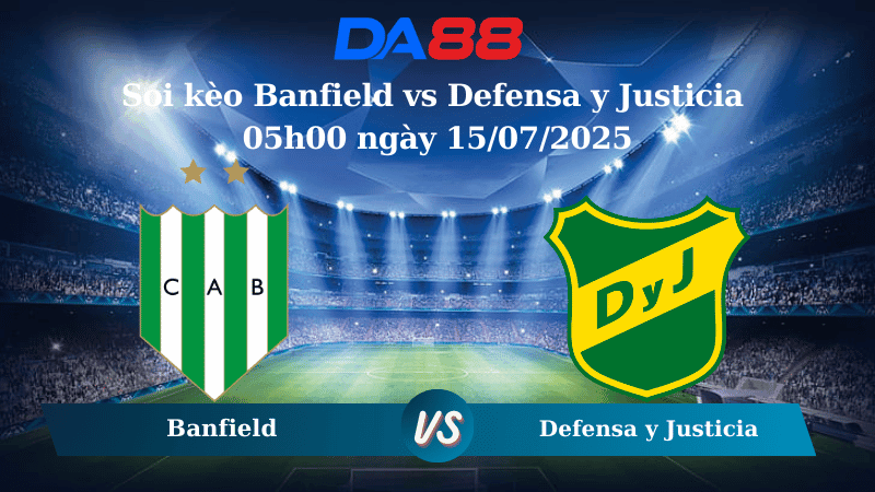 DA88 Nhận định soi kèo Banfield vs Defensa y Justicia 05h00 ngày 15/07/2025 - VĐQG Argentina