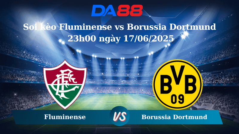 DA88 Nhận định soi kèo Fluminense vs Borussia Dortmund 23h00 ngày 17/06/2025 - FIFA Club World Cup