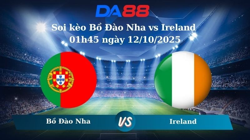 DA88 Nhận định soi kèo Bồ Đào Nha vs Ireland 01h45 ngày 12/10/2025 - Vòng loại World Cup 2026
