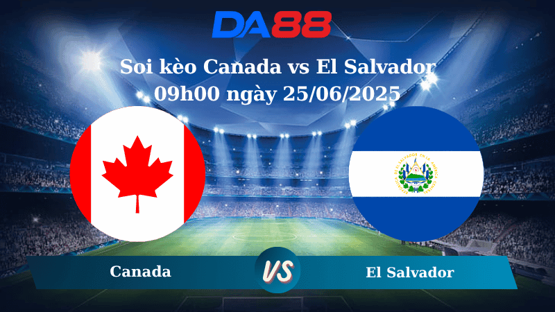DA88 Nhận định soi kèo Canada vs El Salvador 09h00 ngày 25/06/2025 - Concacaf Gold Cup