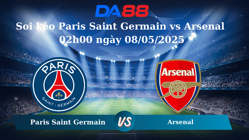 DA88 Nhận định soi kèo Paris Saint Germain vs Arsenal 02h00 ngày 08/05/2025 – Champions League
