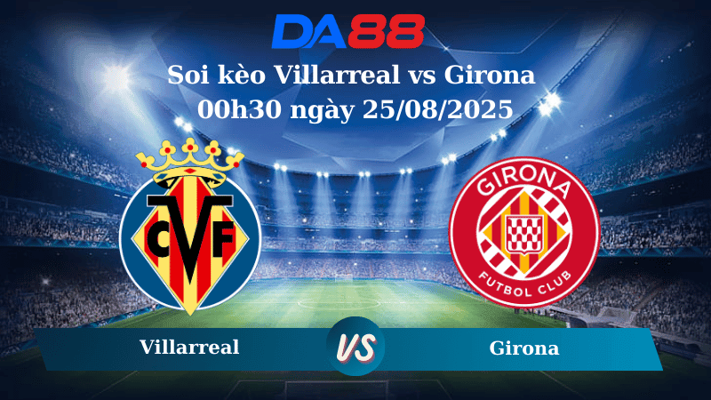 DA88 Nhận định soi kèo Villarreal vs Girona 00h30 ngày 25/08/2025 - La Liga