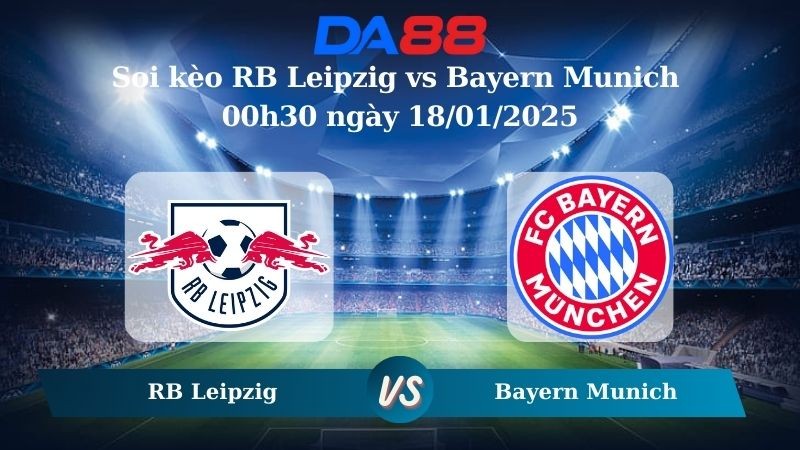 DA88 Nhận định soi kèo RB Leipzig vs Bayern Munich 00h30 ngày 18/01/2025 – Bundesliga