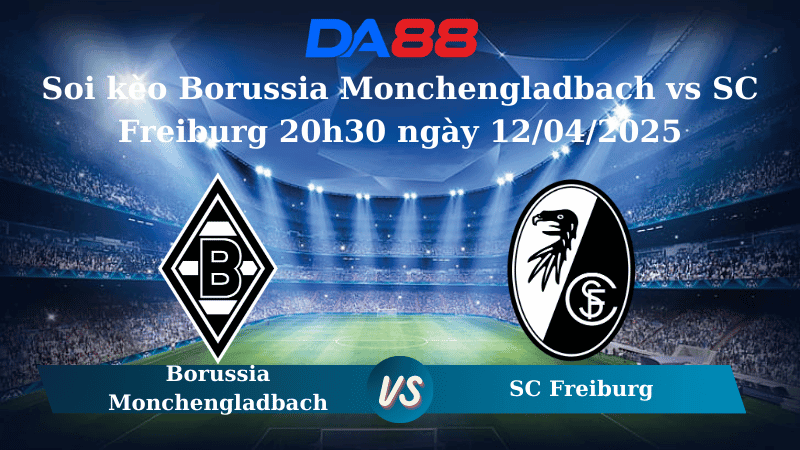 DA88 Nhận định soi kèo Borussia Monchengladbach vs SC Freiburg 20h30 ngày 12/04/2025 – Bundesliga