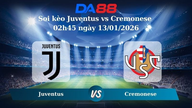 DA88 Nhận định soi kèo Juventus vs Cremonese 02h45 ngày 13/01/2026  – Serie A