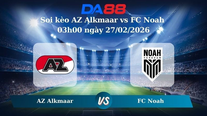 DA88 Nhận định soi kèo AZ Alkmaar vs FC Noah 03h00 ngày 27/02/2026 – Conference League