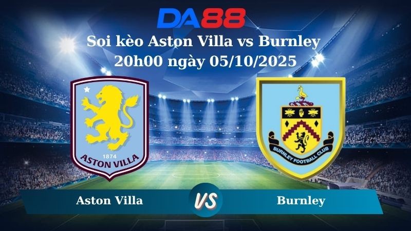 DA88 Nhận định soi kèo Aston Villa vs Burnley 20h00 ngày 05/10/2025 – Ngoại hạng Anh