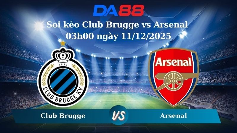 DA88 Nhận định soi kèo Club Brugge vs Arsenal 03h00 ngày 11/12/2025 – Champions League