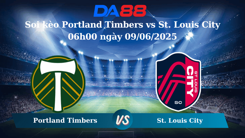 DA88 Nhận định soi kèo Portland Timbers vs St. Louis City 06h00 ngày 09/06/2025 – Nhà nghề Mỹ