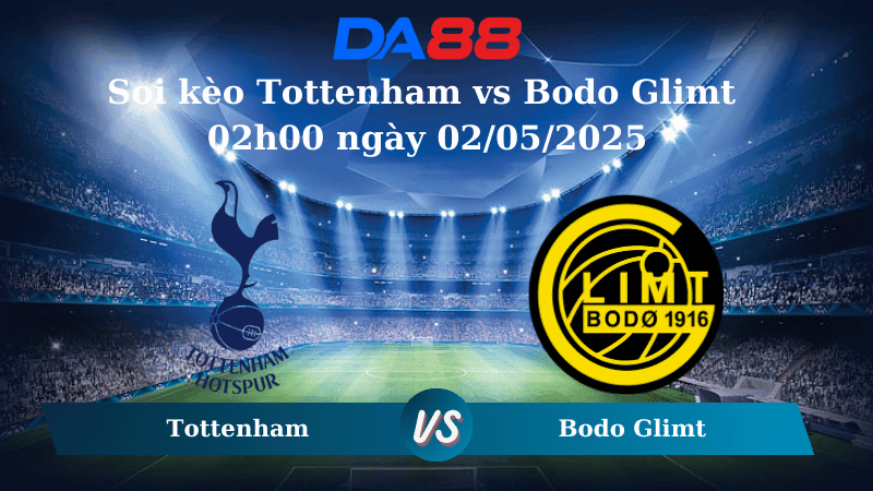 DA88 Nhận định soi kèo Tottenham vs Bodo Glimt 02h00 ngày 02/05/2025 – Europa League