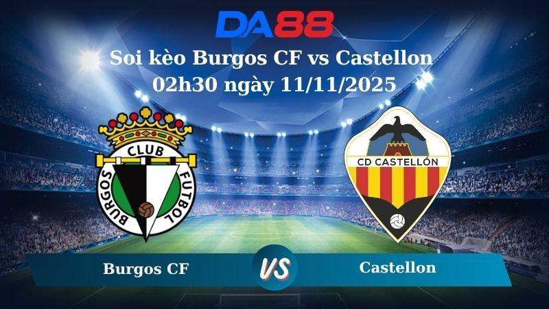 DA88 Nhận định soi kèo Burgos CF vs Castellon 02h30 ngày 11/11/2025 - Hạng 2 Tây Ban Nha