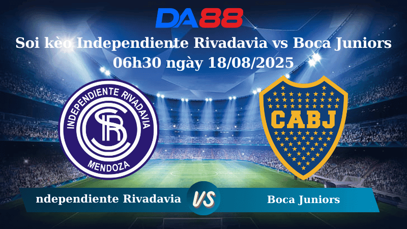 DA88 Nhận định soi kèo Independiente Rivadavia vs Boca Juniors 06h30 ngày 18/08/2025 -  VĐQG Argentina