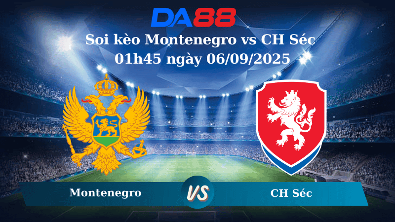 DA88 Nhận định soi kèo Montenegro vs CH Séc 01h45 ngày 06/09/2025 - Vòng loại World Cup 2026