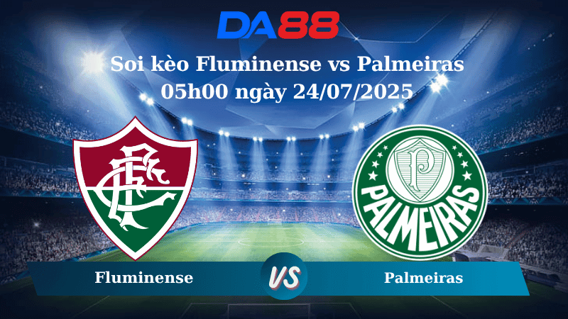 DA88 Nhận định soi kèo Fluminense vs Palmeiras 05h00 ngày 24/07/2025 - VĐQG Brazil