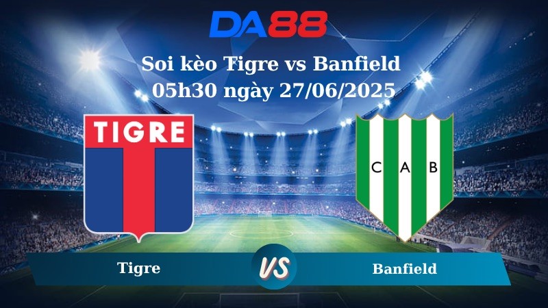 DA88 Nhận định soi kèo Tigre vs Banfield 05h30 ngày 27/06/2025 - Copa Argentina