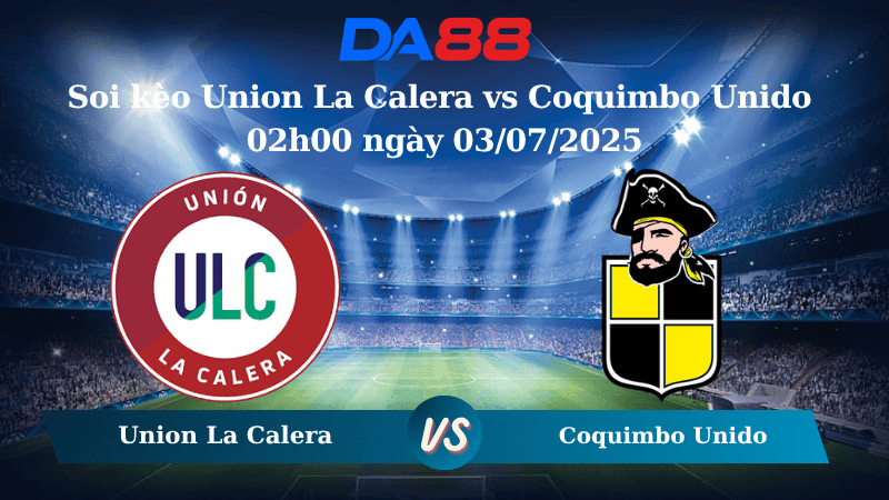 DA88 Nhận định soi kèo Union La Calera vs Coquimbo Unido 02h00 ngày 03/07/2025 - Cúp Quốc Gia Chile