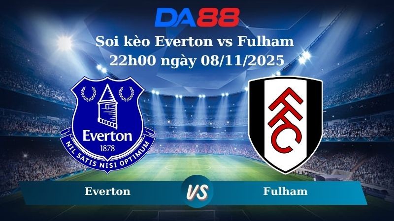 DA88 Nhận định soi kèo Everton vs Fulham 22h00 ngày 08/11/2025 – Ngoại hạng Anh