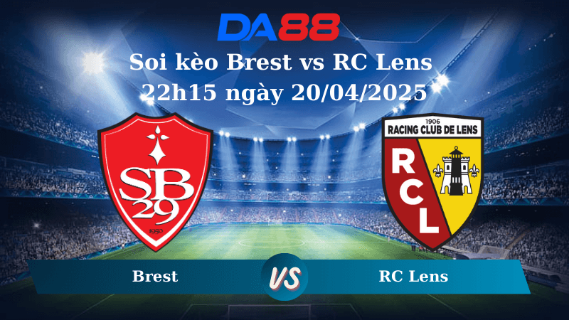 DA88 Nhận định soi kèo Brest vs RC Lens 22h15 ngày 20/04/2025 – Ligue 1