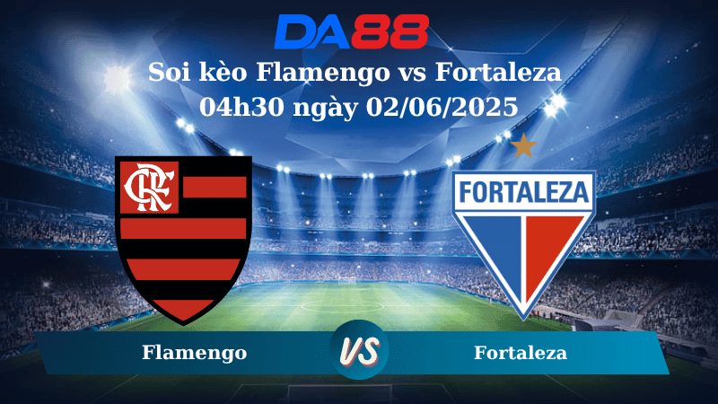 DA88 Nhận định soi kèo Flamengo vs Fortaleza 04h30 ngày 02/06/2025 – VĐQG Brazil