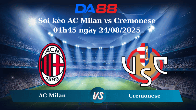 DA88 Nhận định soi kèo AC Milan vs Cremonese 01h45 ngày 24/08/2025 - Serie A