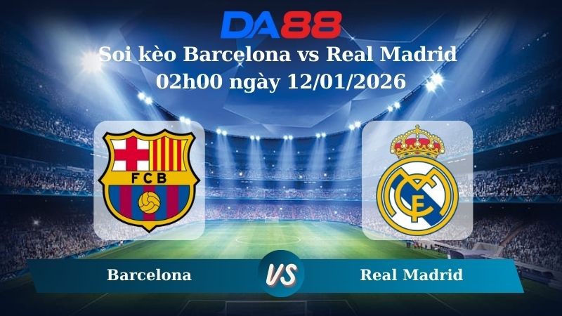 DA88 Nhận định soi kèo Barcelona vs Real Madrid 02h00 ngày 12/01/2026 – Siêu Cúp Tây Ban Nha