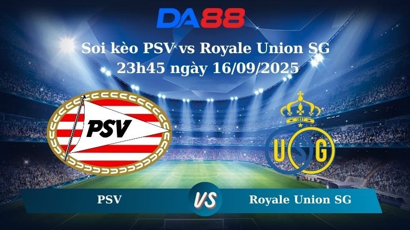 DA88 Nhận định soi kèo PSV vs Royale Union SG 23h45 ngày 16/09/2025 - Champions League