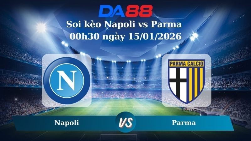 DA88 Nhận định soi kèo Napoli vs Parma 00h30 ngày 15/01/2026 – Serie A