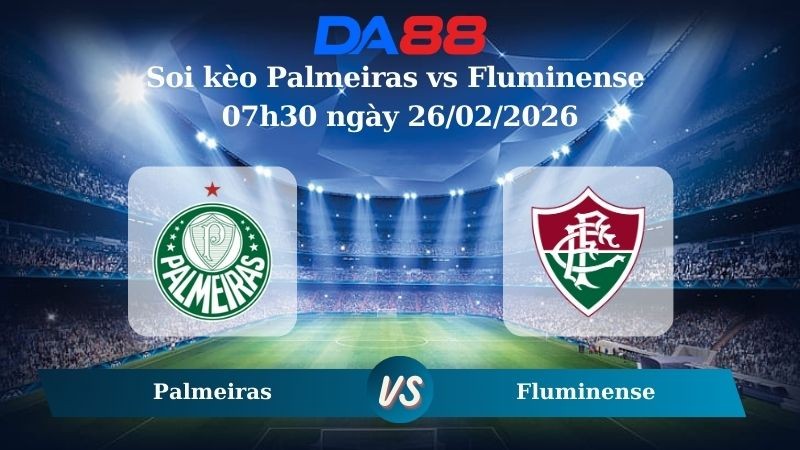 DA88 Nhận định soi kèo Palmeiras vs Fluminense 07h30 ngày 26/02/2026 – VĐQG Brazil