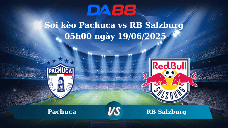 DA88 Nhận định soi kèo Pachuca vs RB Salzburg 05h00 ngày 19/06/2025 - FIFA Club World Cup