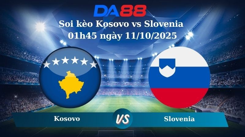 DA88 Nhận định soi kèo Kosovo vs Slovenia 01h45 ngày 11/10/2025 - Vòng loại World Cup 2026