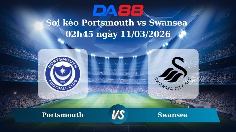 DA88 Nhận định soi kèo Portsmouth vs Swansea 02h45 ngày 11/03/2026 – Hạng nhất Anh