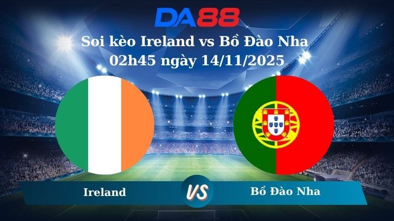 DA88 Nhận định soi kèo Ireland vs Bồ Đào Nha 02h45 ngày 14/11/2025 – Vòng loại World Cup 2026