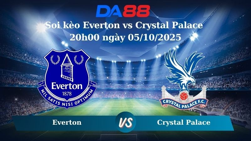 DA88 Nhận định soi kèo Everton vs Crystal Palace 20h00 ngày 05/10/2025 – Ngoại hạng Anh