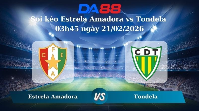 DA88 Nhận định soi kèo Estrela Amadora vs Tondela 03h45 ngày 21/02/2026 – VĐQG Bồ Đào Nha