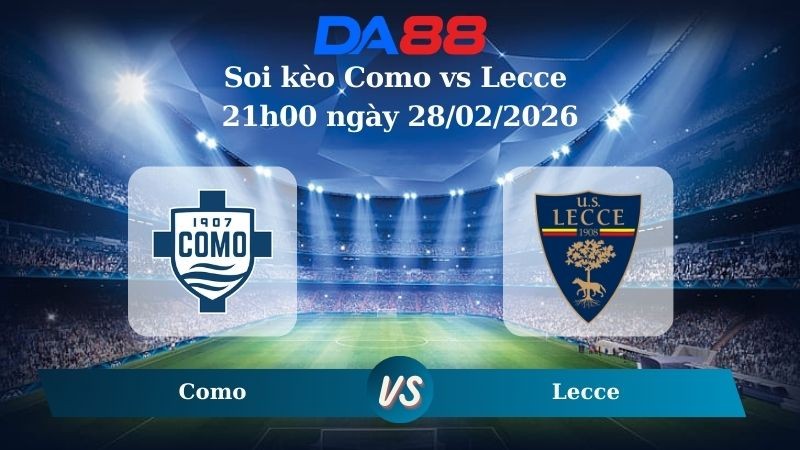 DA88 Nhận định soi kèo Como vs Lecce 21h00 ngày 28/02/2026 – Serie A