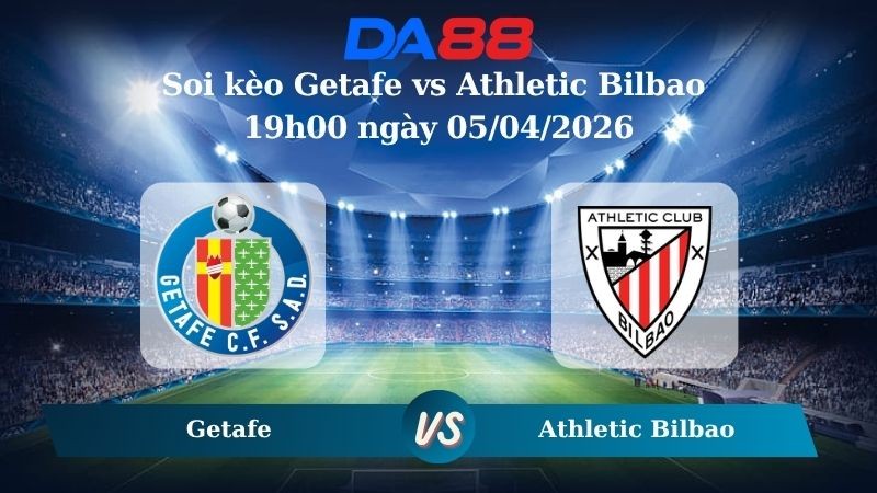 DA88 Nhận định soi kèo Getafe vs Athletic Bilbao 19h00 ngày 05/04/2026 – La Liga