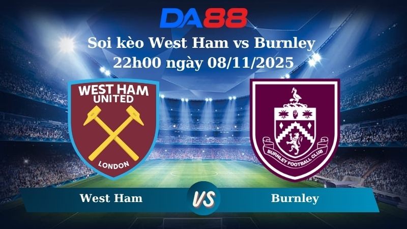 DA88 Nhận định soi kèo West Ham vs Burnley 22h00 ngày 08/11/2025 – Ngoại hạng Anh