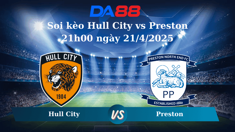 DA88 Nhận định soi kèo Hull City vs Preston 21h00 ngày 21/4/2025 - Hạng nhất Anh