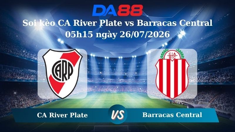 DA88 Nhận định soi kèo CA River Plate vs Barracas Central 05h15 ngày 26/07/2026 – VĐQG Argentina