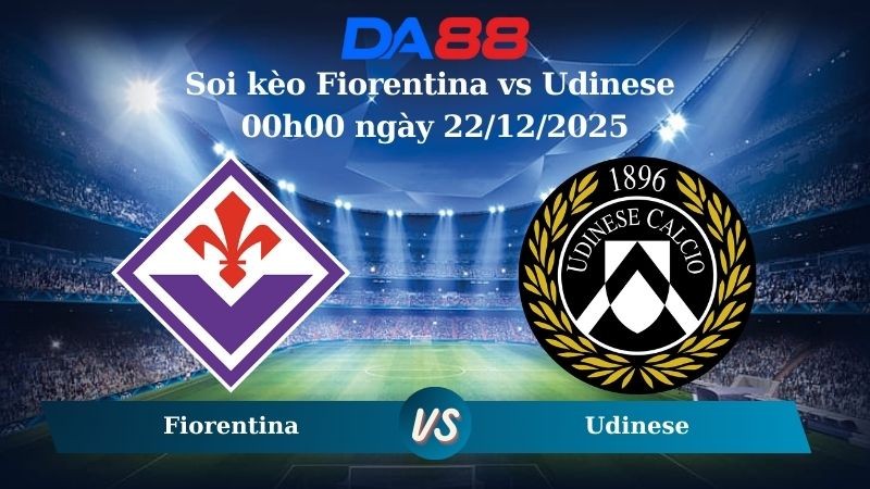 DA88 Nhận định soi kèo Fiorentina vs Udinese 0h00 ngày 22/12/2025 – Serie A